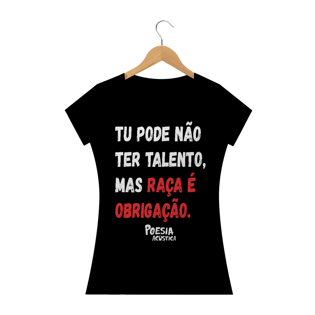 Nome do produto  Camiseta Feminina frase: tu pode nao ter talento mas raça é obrigação