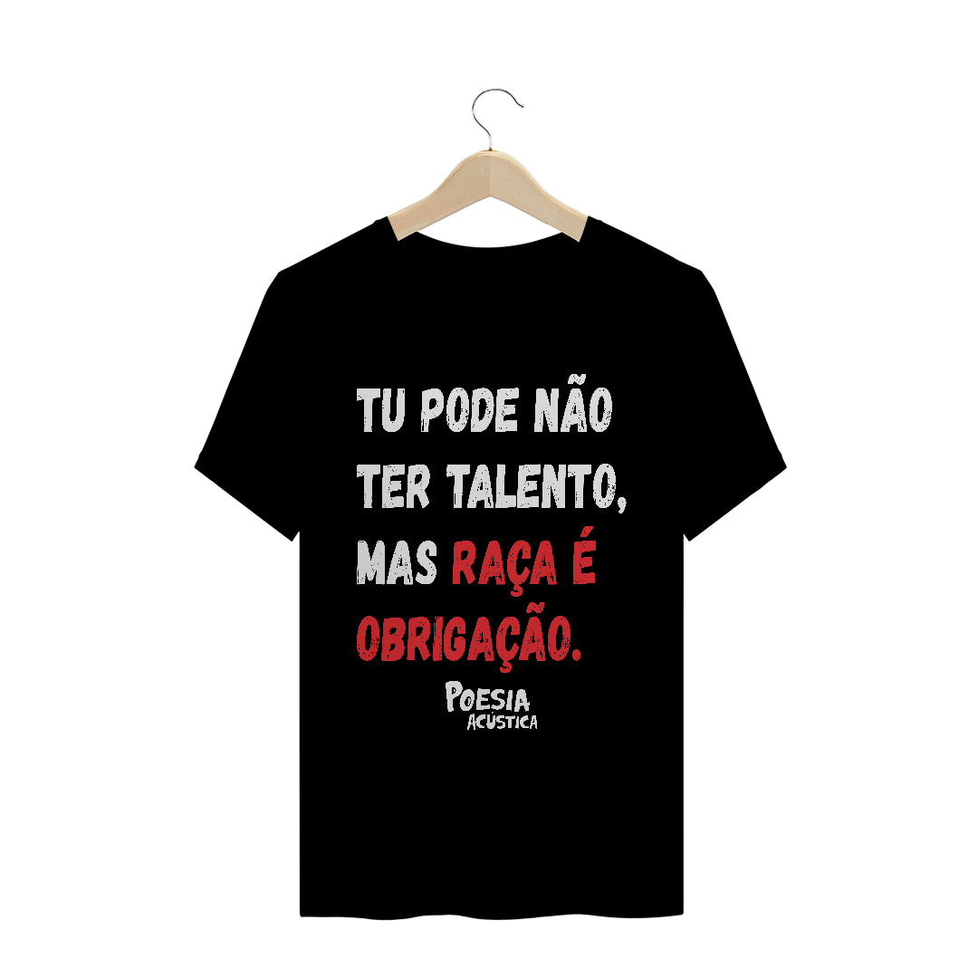 Nome do produto  Camiseta frase: tu pode nao ter talento mas raça é obrigação