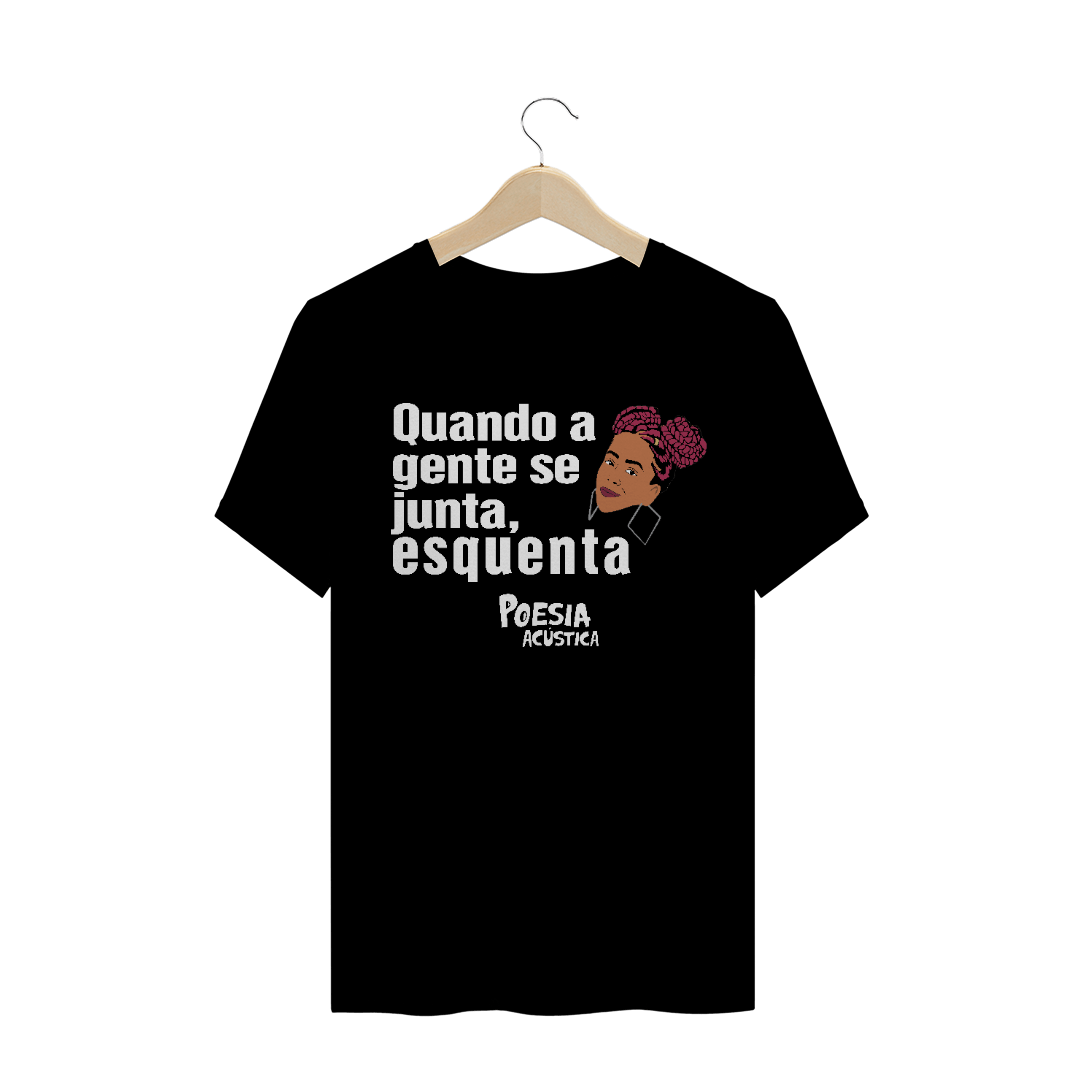 Nome do produto  Camiseta frase: quando a gente se junta esquenta