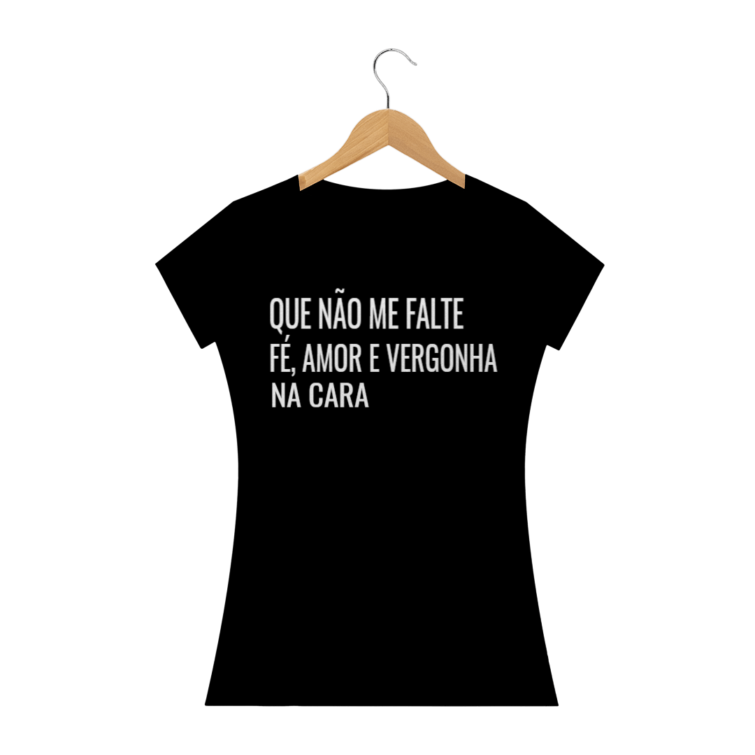 Nome do produto  CAMISETA BABY LOOK - QUE NÃO ME FALTE FÉ, AMOR E VERGONHA NA CARA