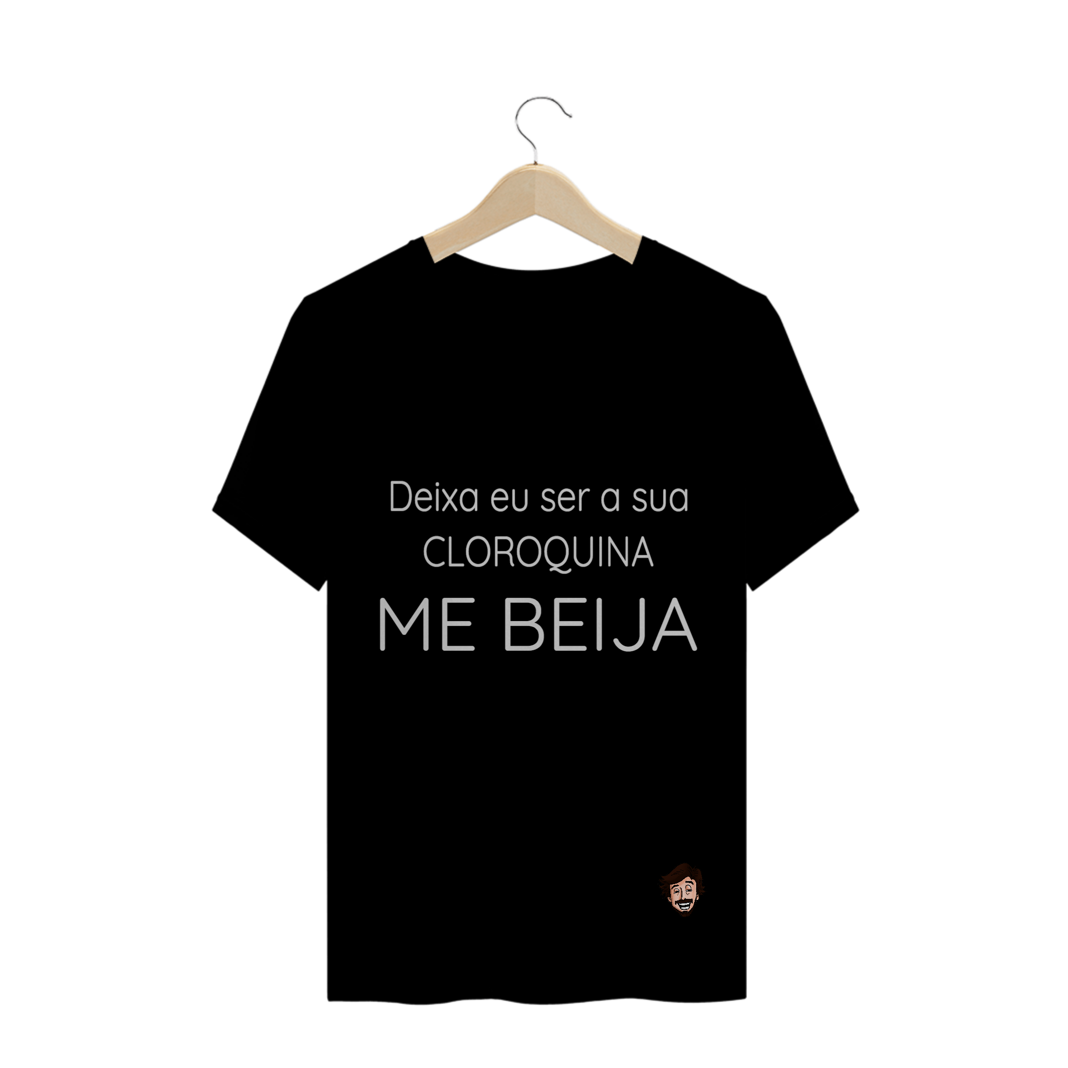 Nome do produto  deixa eu ser a sua cloroquina