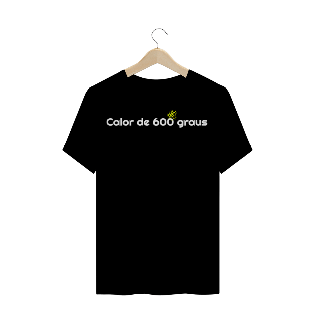 Nome do produto  CAMISETA TRADICIONAL - COLEÇÃO FRAN ADORNO - CALOR DE 600GRAUS