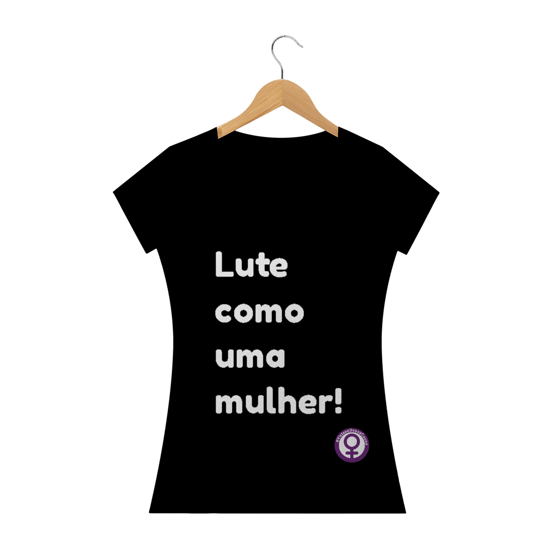 Nome do produto  Camiseta Lute como uma mulher