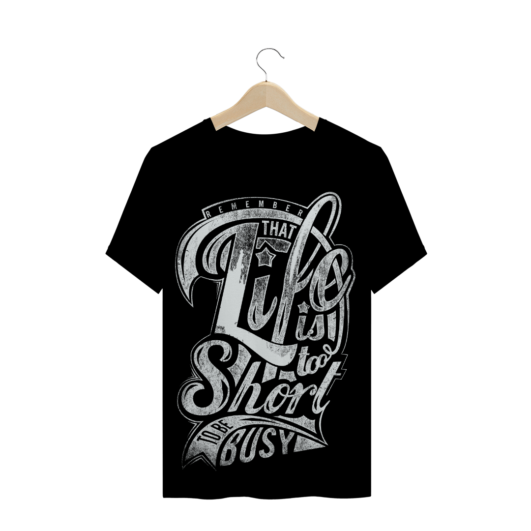 Nome do produto  Remember that live is too short to be busy - T-shirt