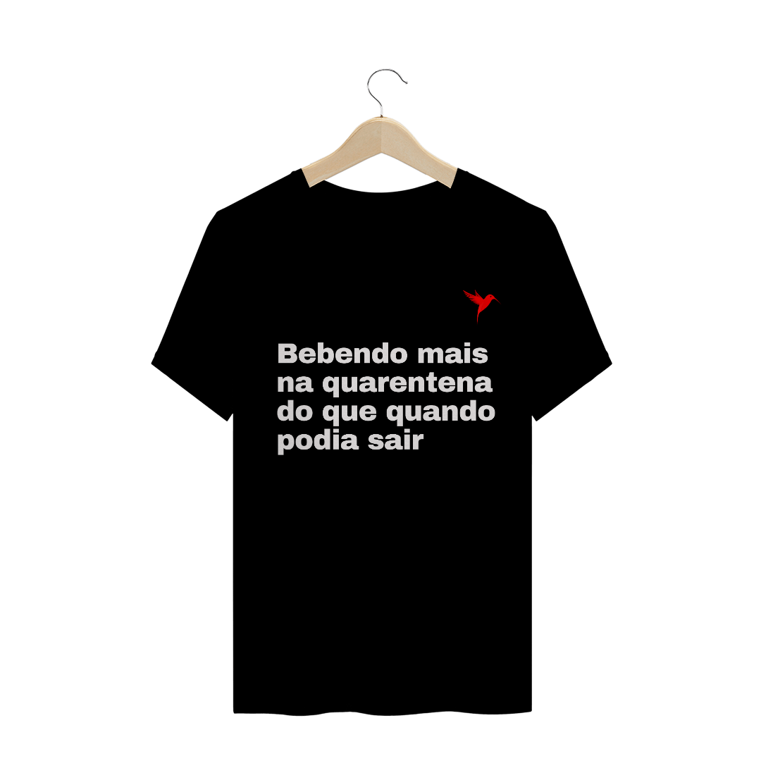 Nome do produto  CAMISA BEBNDO MAIS NA QUARENTENA DO QUE QUANDO PODIA SAIR