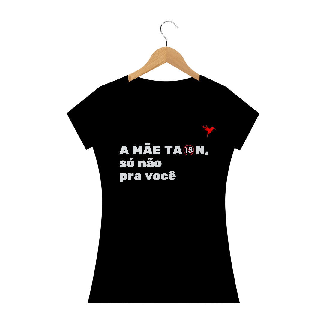 Nome do produto  CAMISA A MAE TA ON, SÓ NÃO PRA VOCÊ