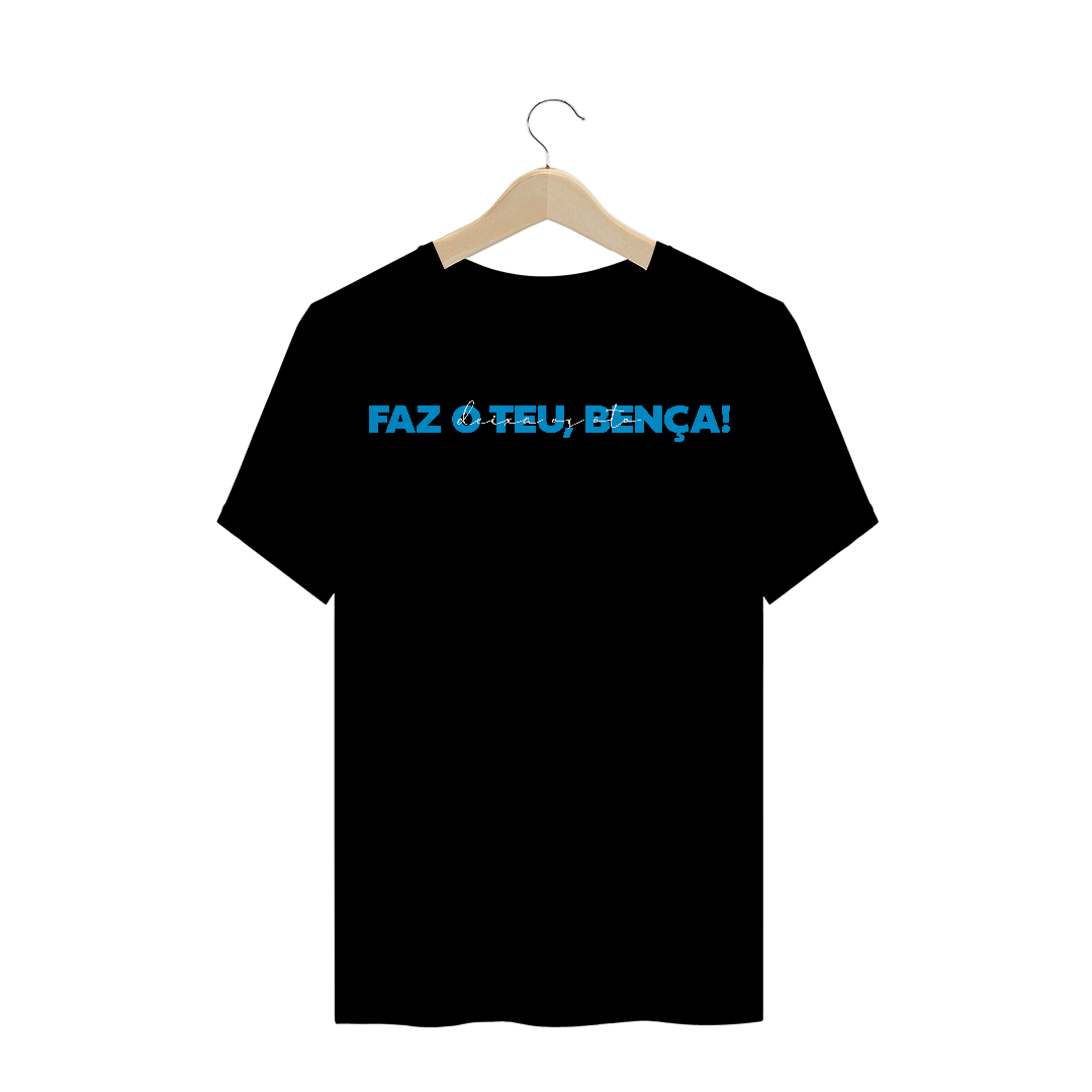 Nome do produto  Camiseta Faz o teu, bença