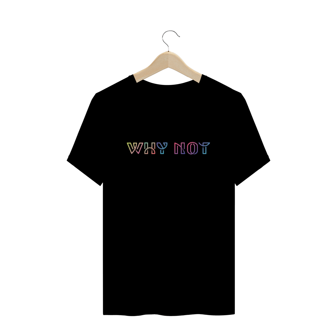 Nome do produto  Camiseta Unissex - Why Not