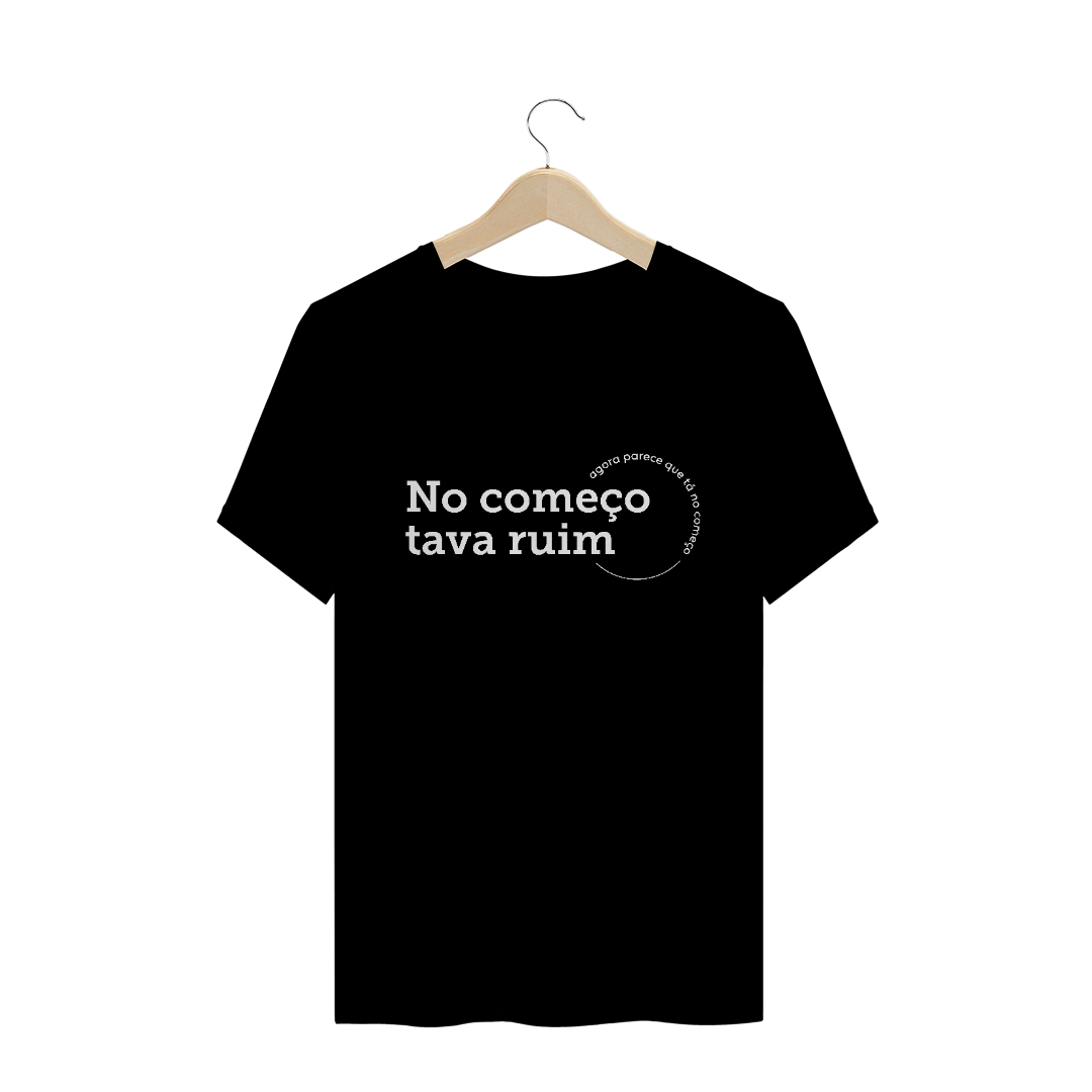 Nome do produto: Camiseta unissex - No começo tava ruim