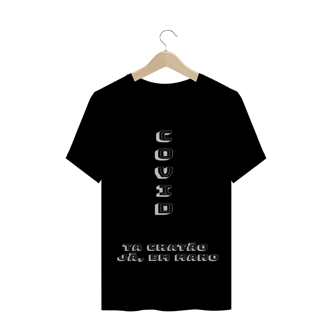 Nome do produto  Camisa 'Ta chatão já, em mano' contra o covid