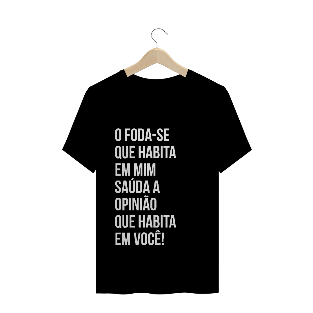Nome do produto  Camiseta O foda-se que habita em mim