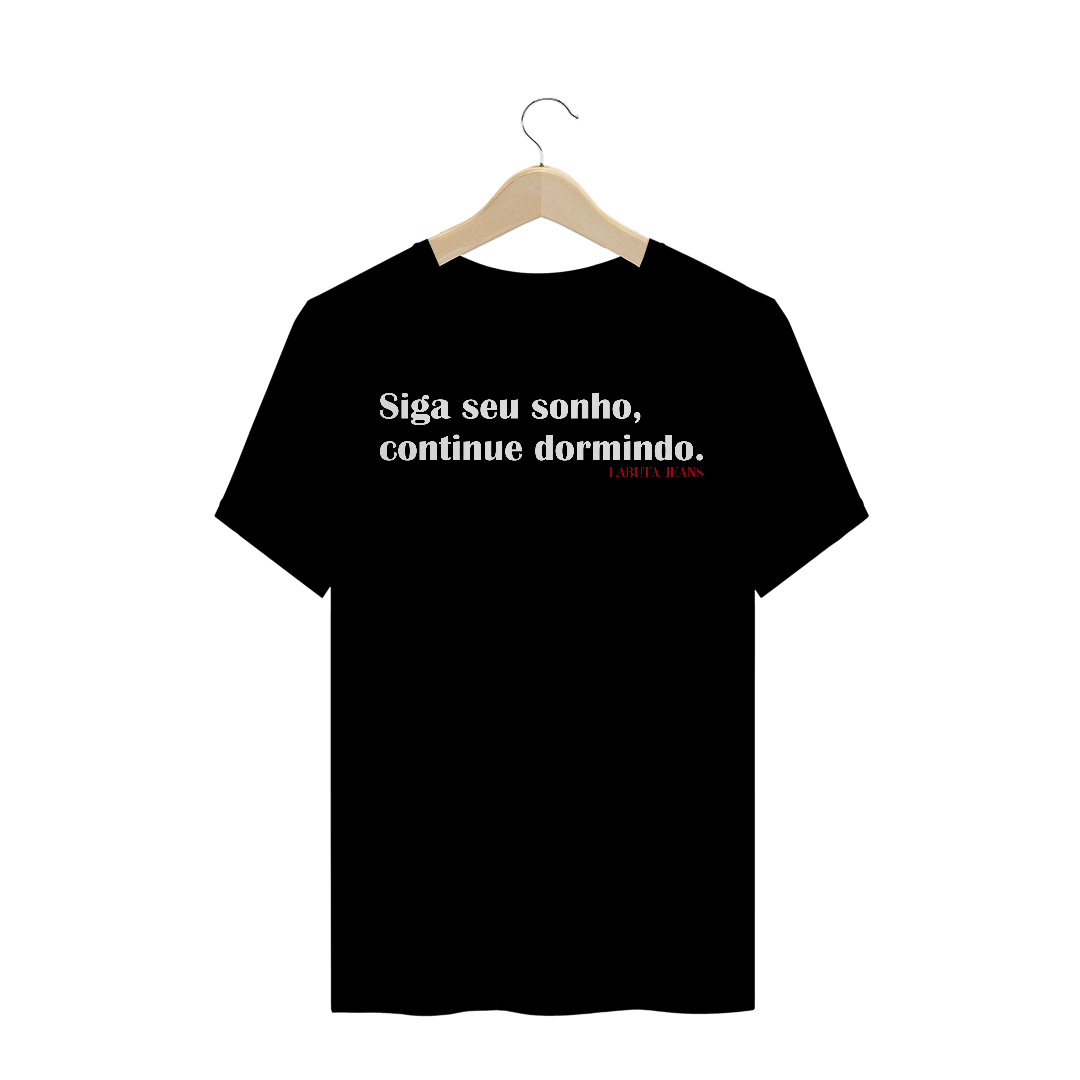 Nome do produto  Camiseta Labuta - Siga seu sonho, continue dormindo. (Frases Collection)