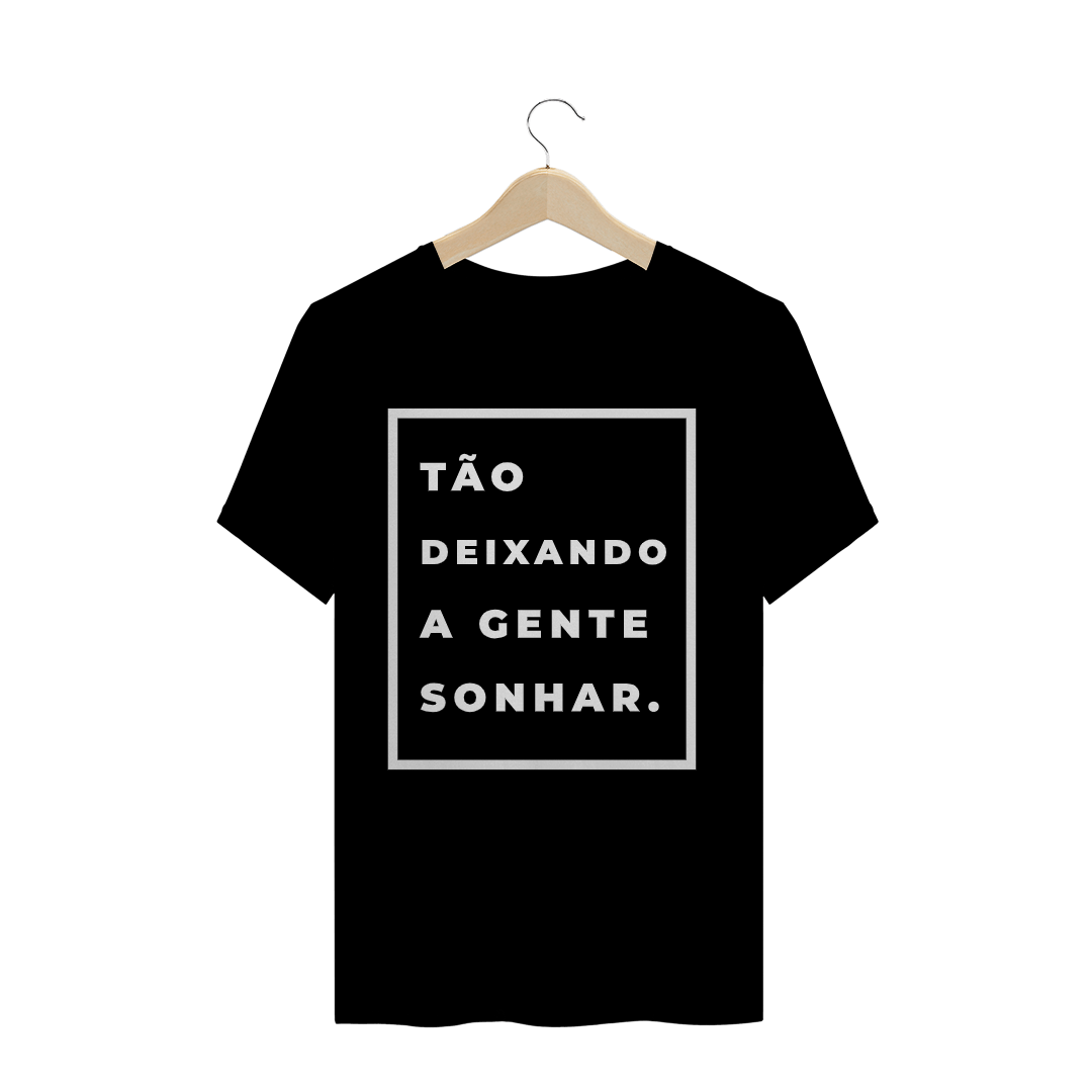 Nome do produto  Camiseta Frases tão deixando a gente sonhar