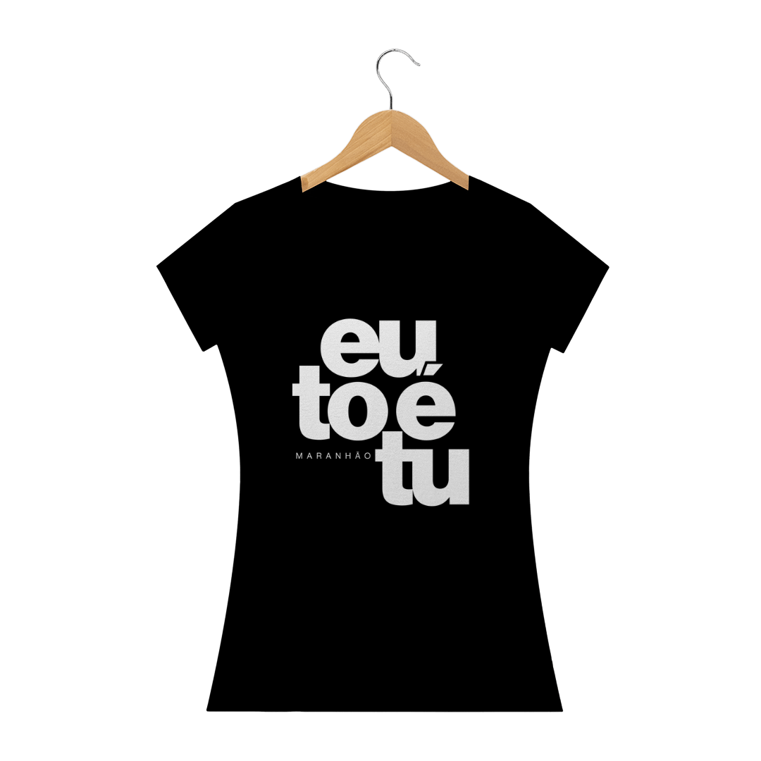 Nome do produto  Eu tô é tu - Maranhão - Feminino