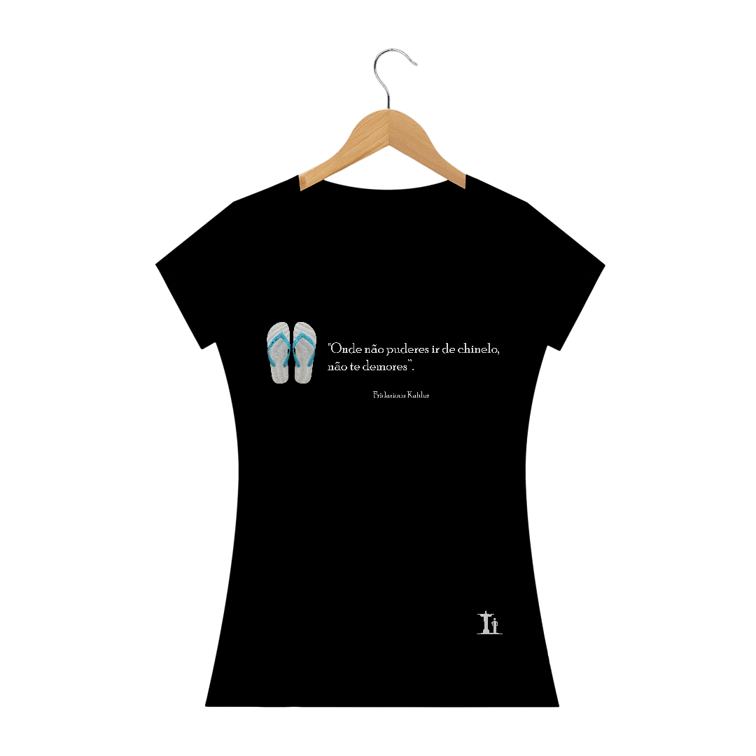 ONDE NÃO PUDERES IR DE CHINELO (Feminina / Quality)