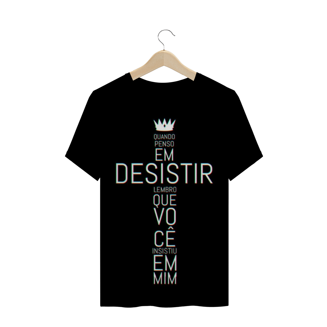 Nome do produto  Camiseta Ele não desiste