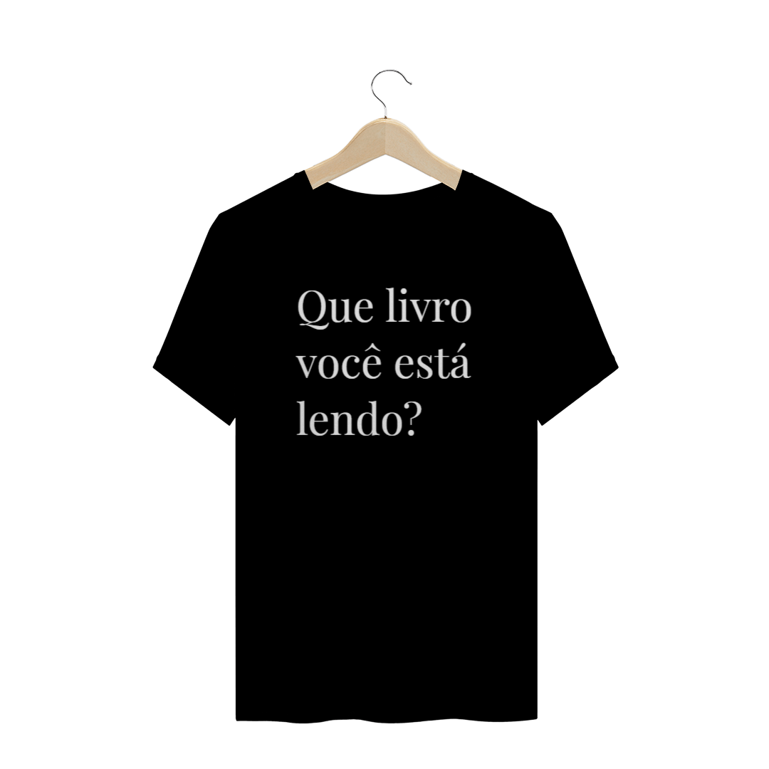 Nome do produto  Camiseta QUE LIVRO VOCÊ ESTÁ LENDO?