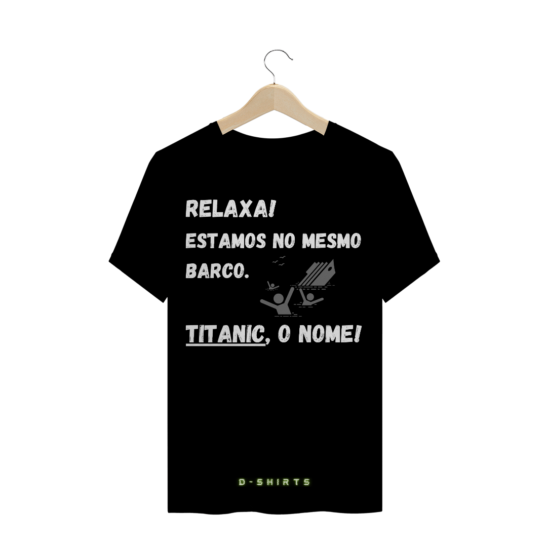 Nome do produto  Relaxa! Estamos no mesmo barco. TITANIC, o nome!