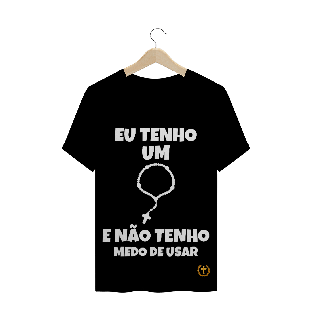 Nome do produto  T-Shrirt Quality Eu Tenho um Terço Branco