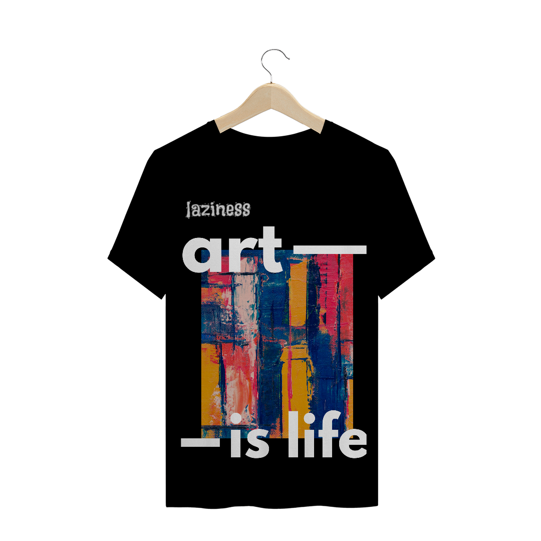 T-shirt Laziness Art Is Life