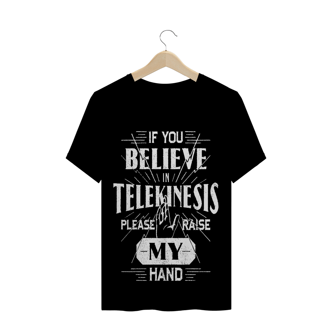Nome do produto  camiseta masculina  if you believe in telekinesis please raise my hand