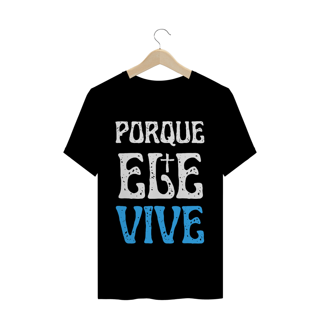 Nome do produto  Camiseta Porque Ele vive