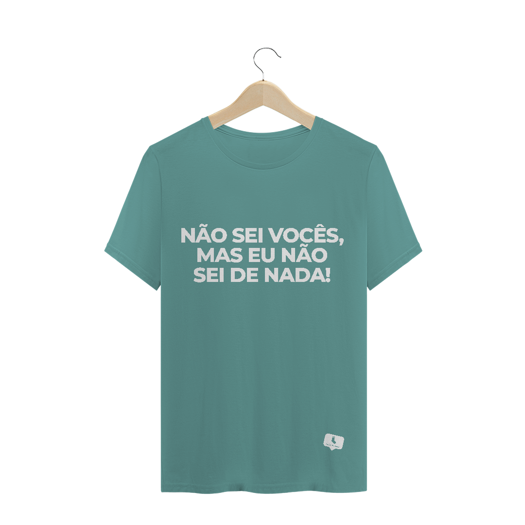 Nome do produto  Não sei vocês, Mas eu não sei de nada! - Estonada | Masculina (Unissex)