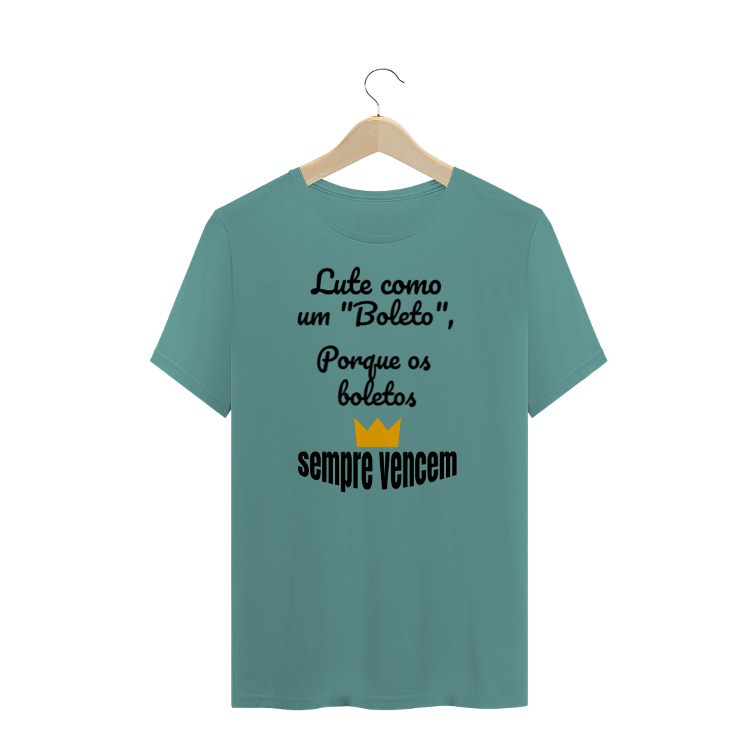 Camiseta Estonada Estampa Frase - Lute como um boleto, porque os boletos SEMPRE VENCEM
