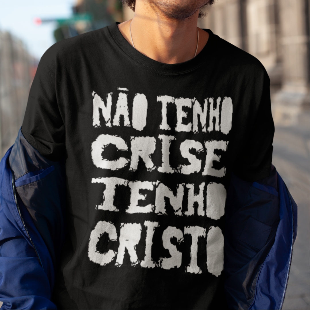 Camiseta Não tenho Crise Tenho Cristo