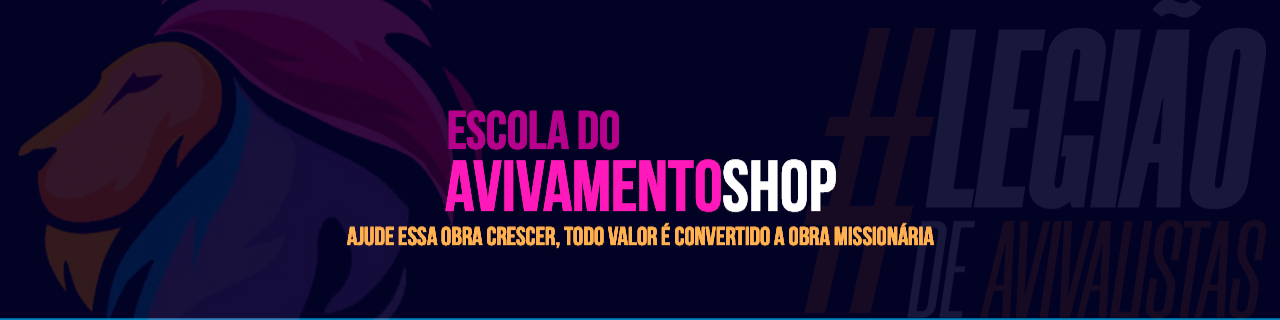 Nome da loja  ESCOLA DO AVIVAMENTO SHOP