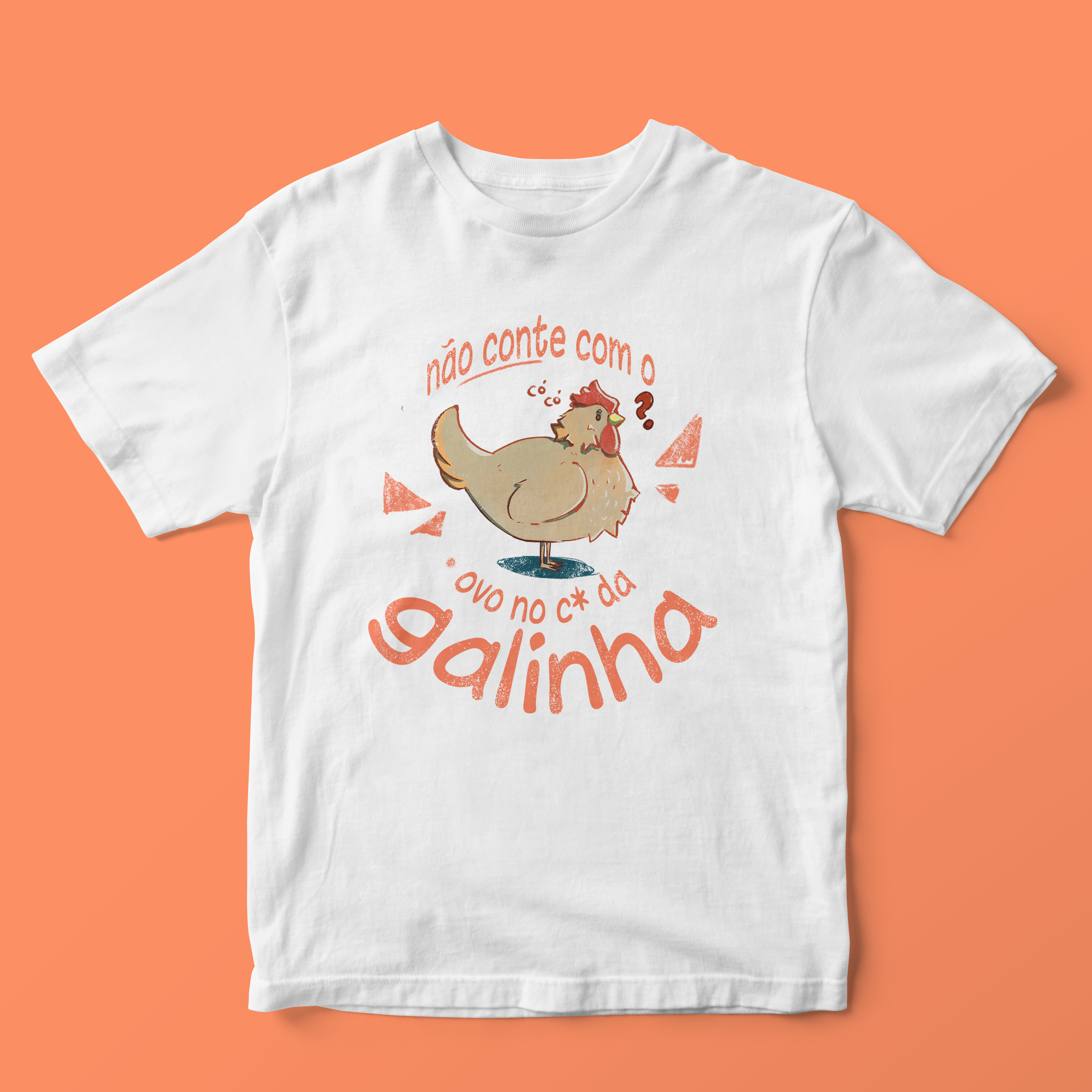 Não conte com o ovo no c* da galinha  - T-SHIRT QUALITY