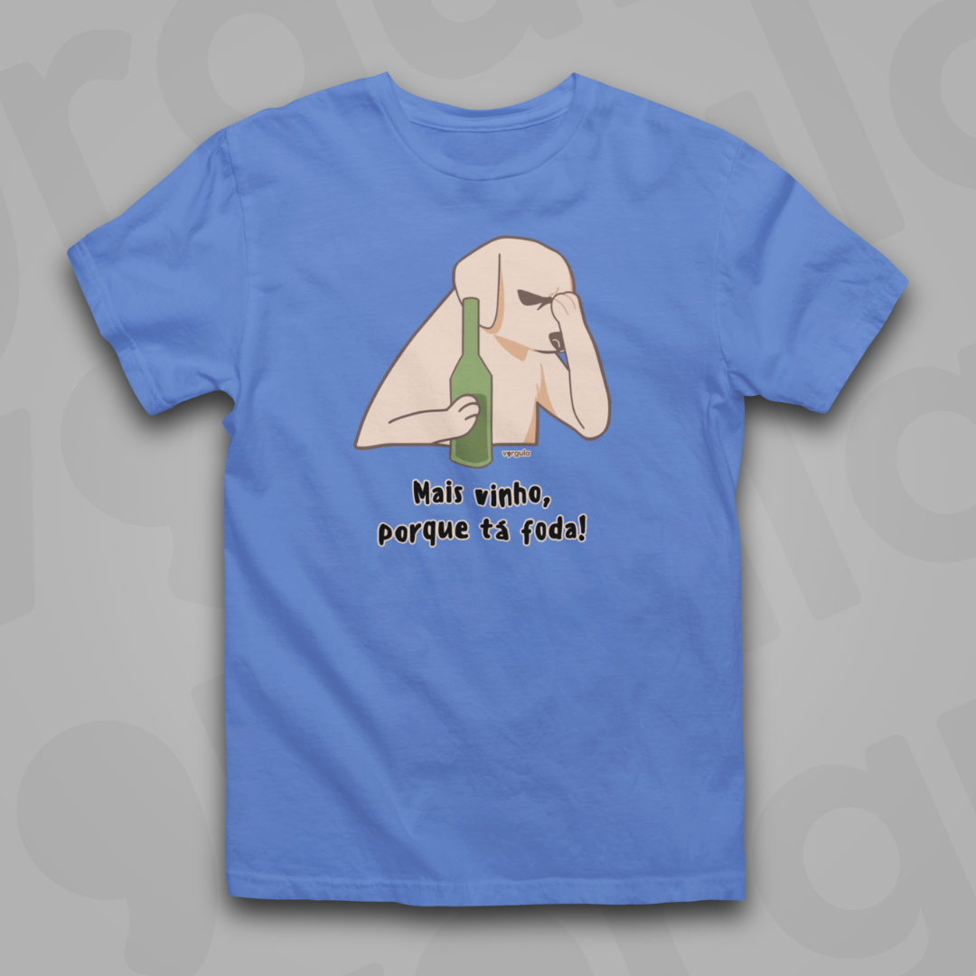 Mais vinho, porque tá foda!