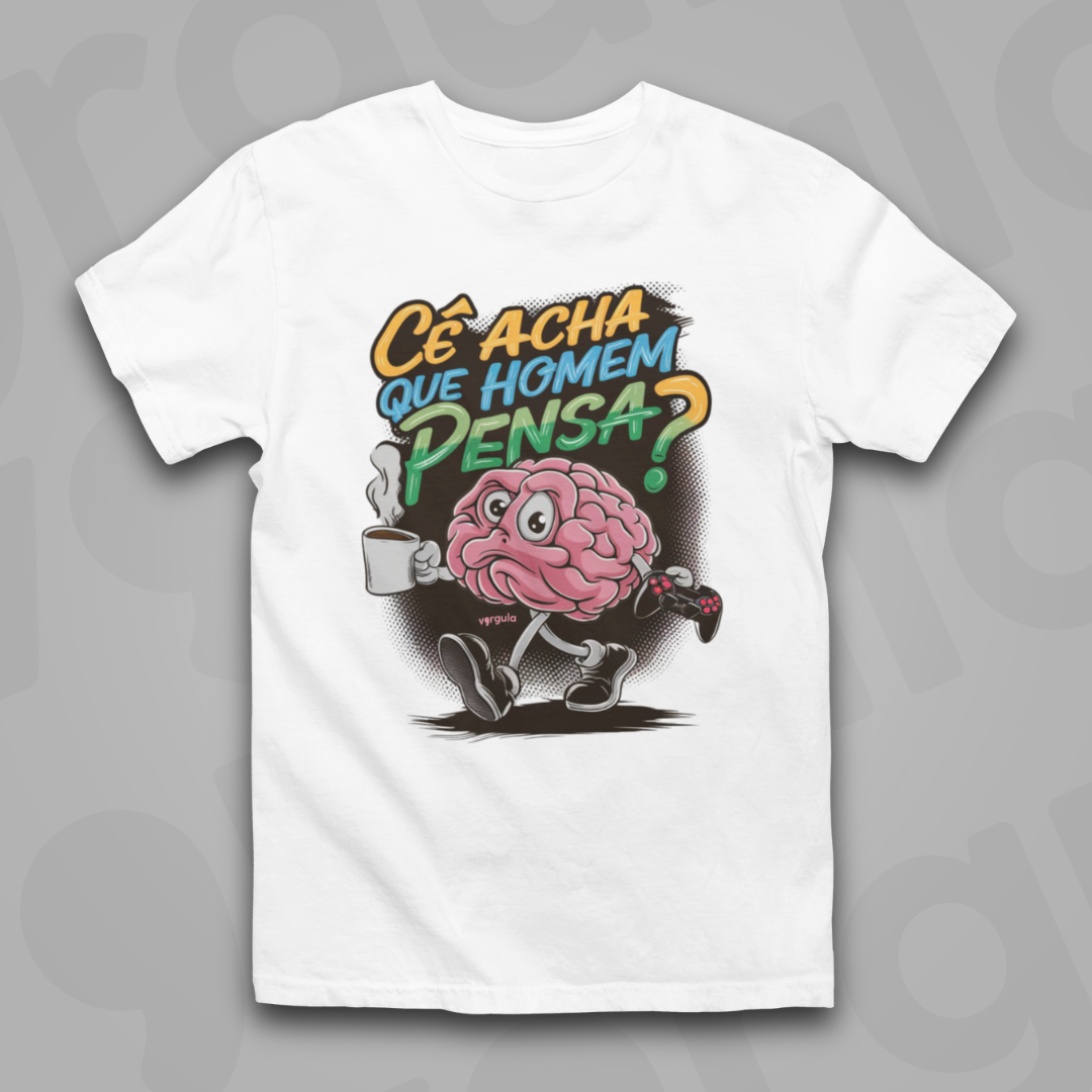 Cê acha que homem pensa?