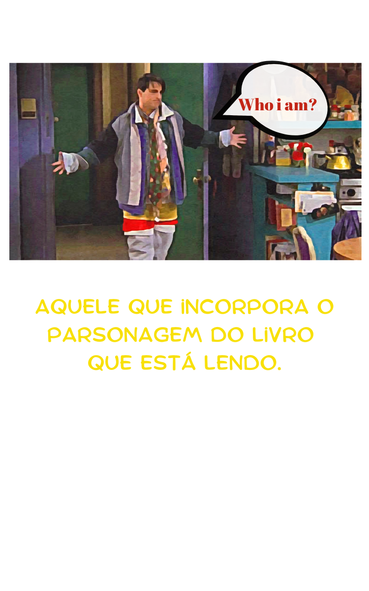 Aquele Que Incorpora O Personagem Do Livro Que Esta Lendo