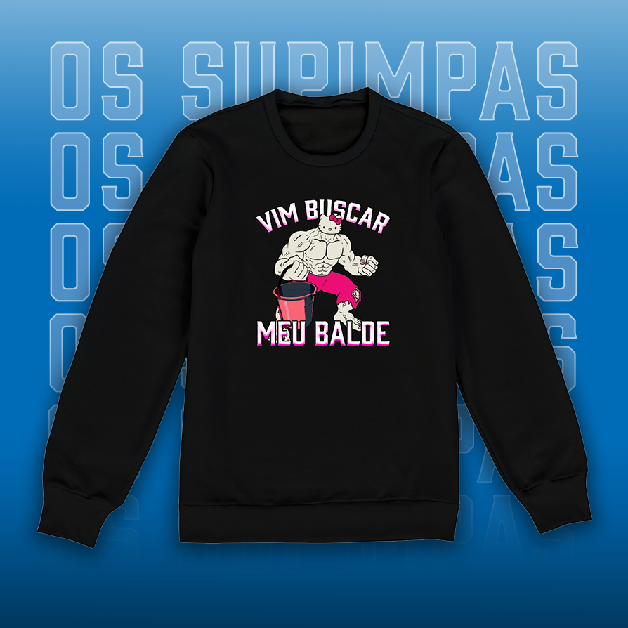 Moletom - Vim buscar meu balde