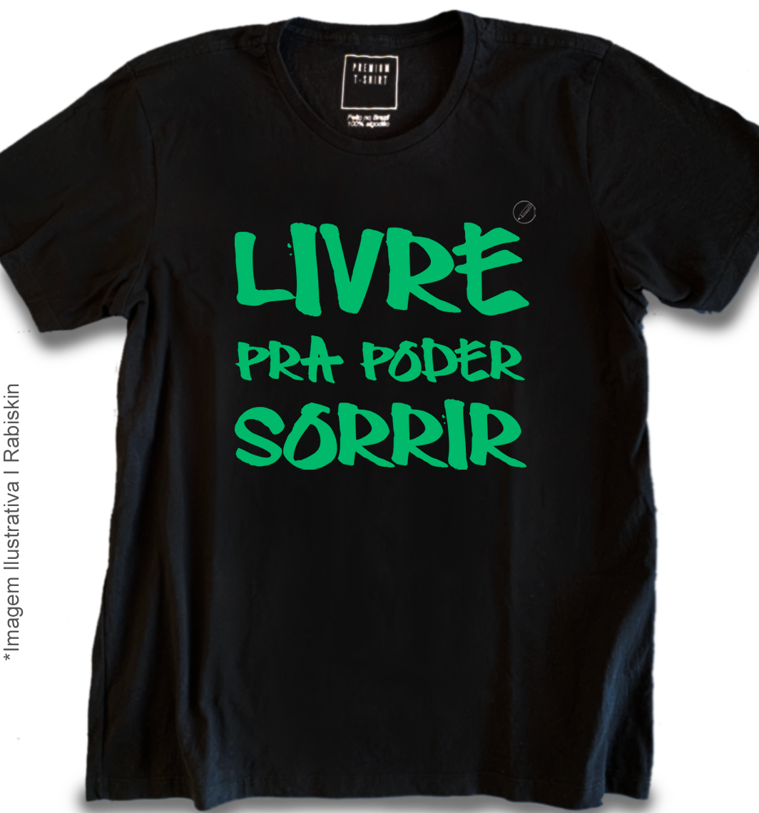 Camiseta Livre Pra Poder Sorrir I Rabiskin