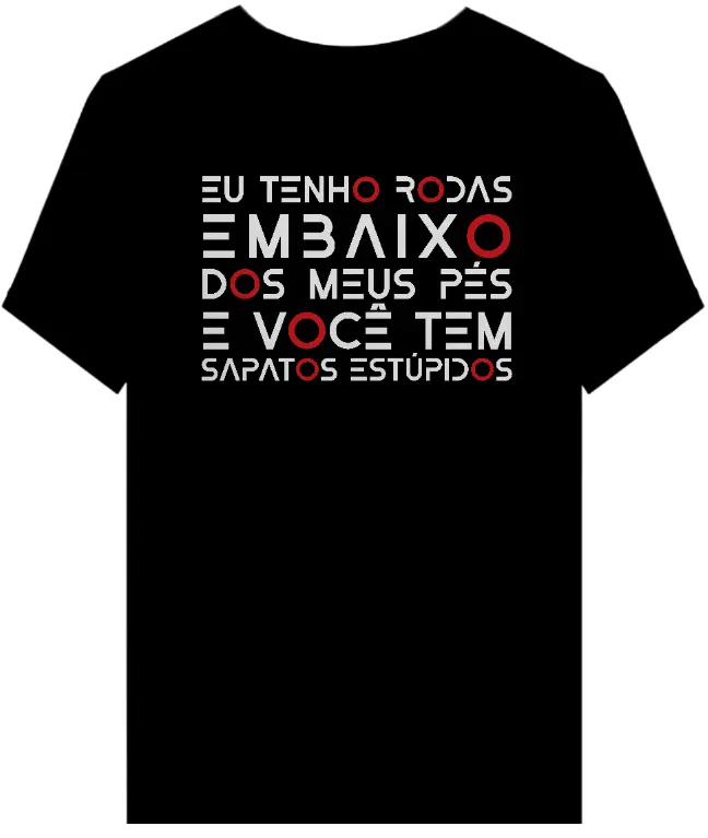 Camiseta Eu Tenho Rodas - Quality