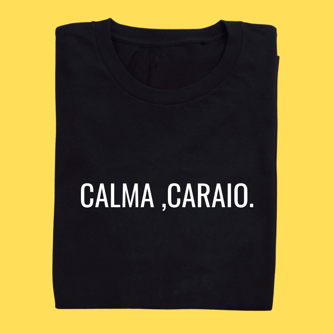 Camiseta CALMA ,CARAIO.