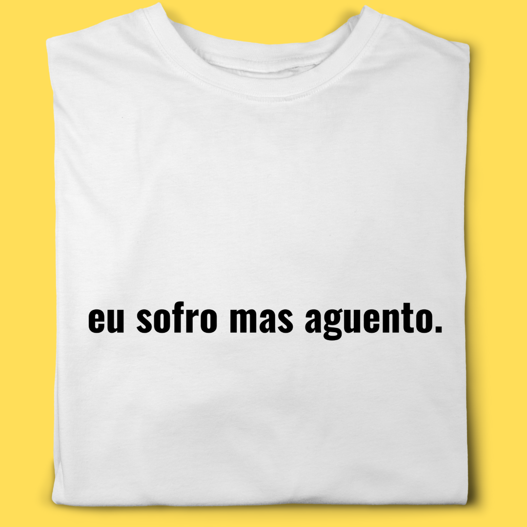 Camiseta Eu sofro mas aguento