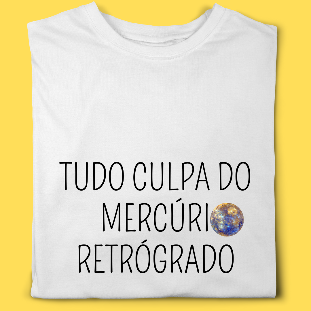 Camiseta Tudo culpa do Mercúrio Retrógrado