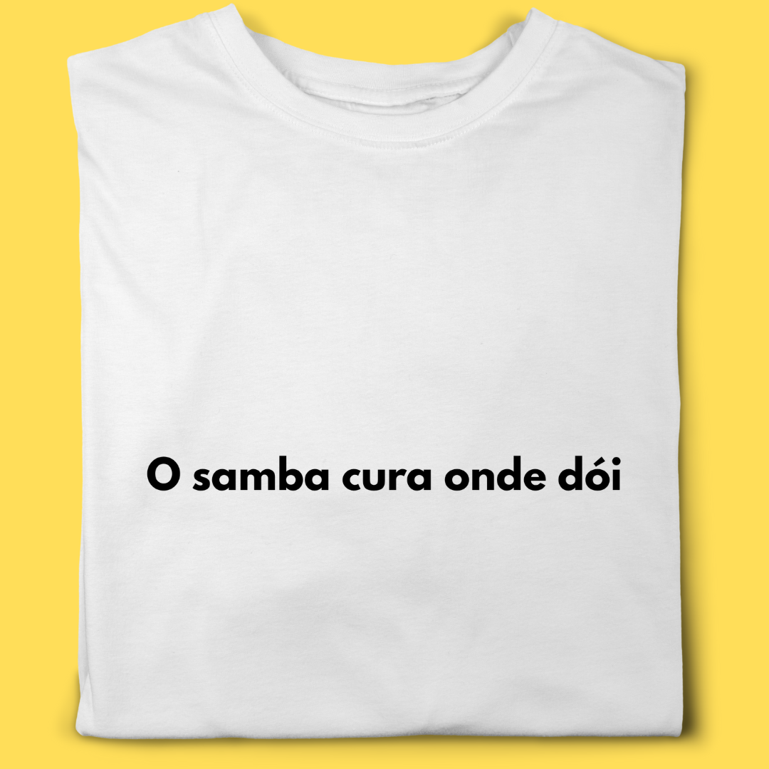 Camiseta  O samba cura onde dói