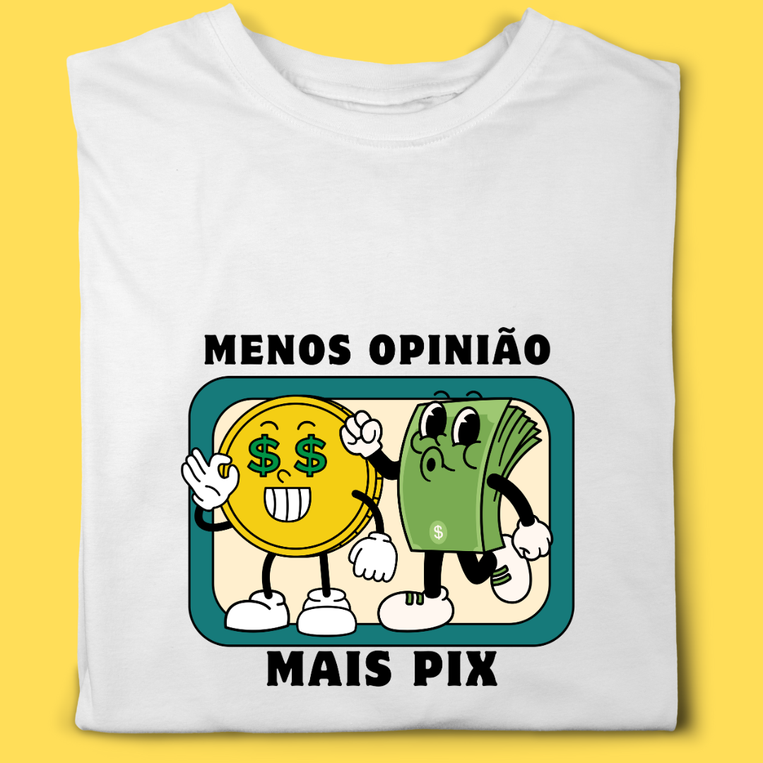 Camiseta Menos opinião mais pix