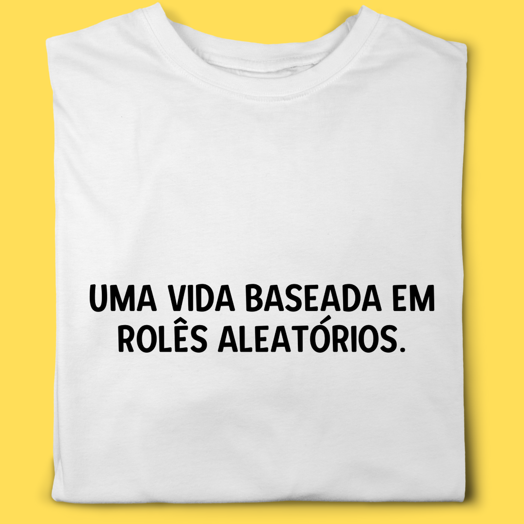 Camiseta Uma vida baseada em rolês aleatórios