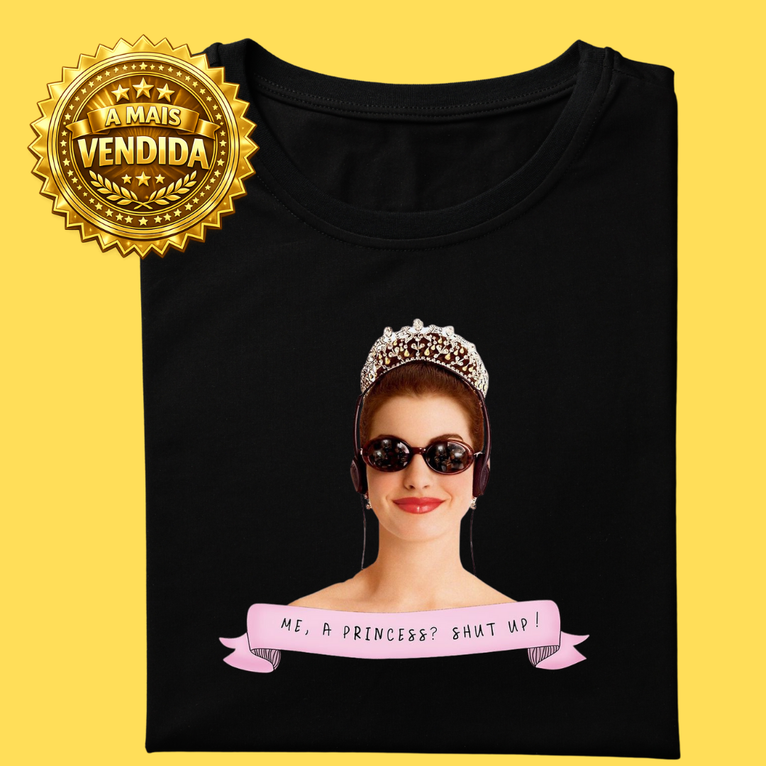 Camiseta Princess? shut up! Diário de princesa