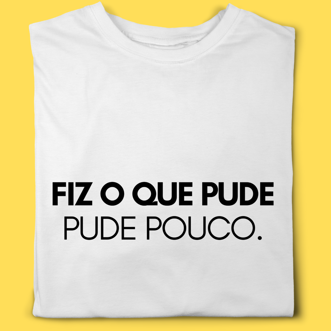 Camiseta Fiz o que pude, pude pouco