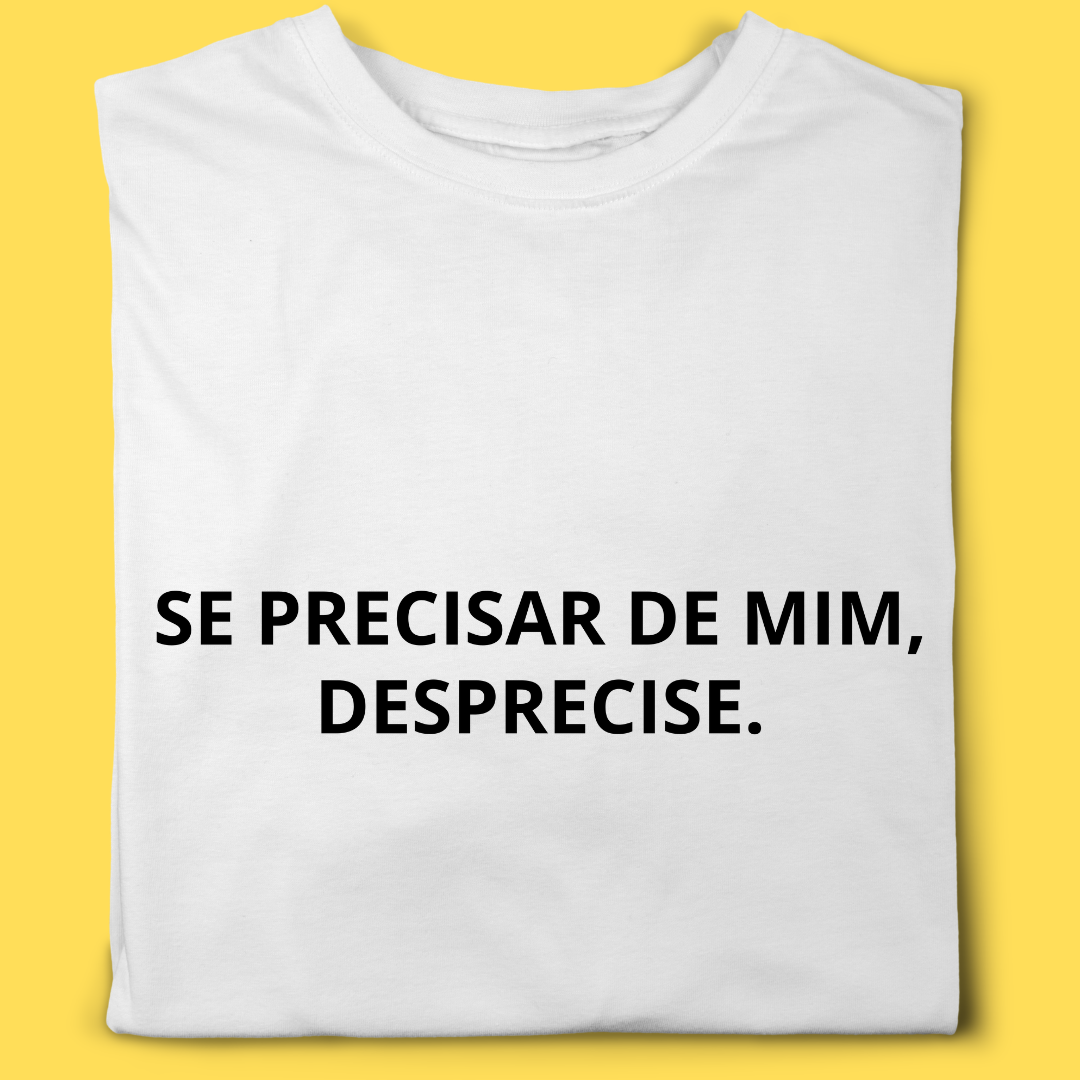 Camiseta se precisar de mim,desprecise.