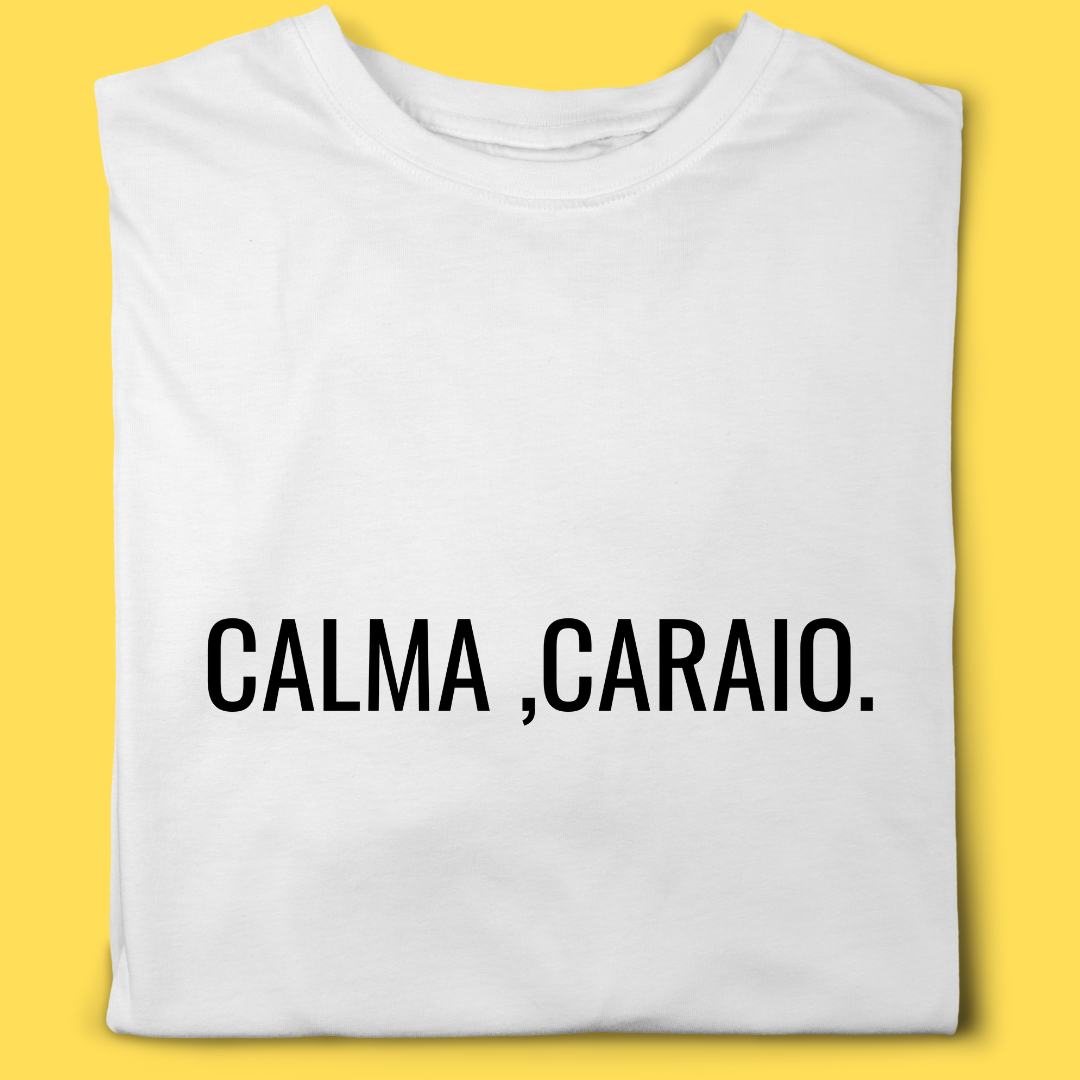 Camiseta CALMA, CARAIO.