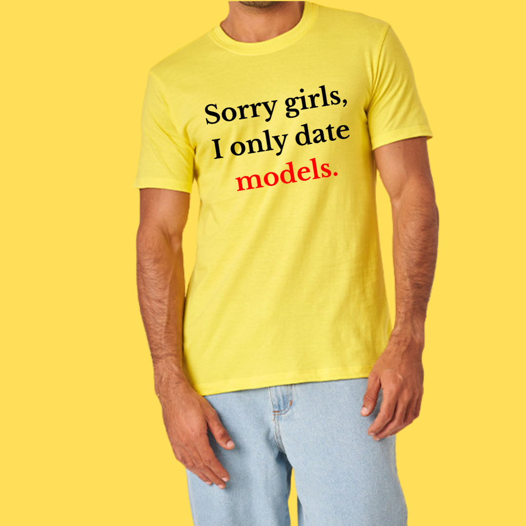 Camiseta Sorry girls ,I only date models