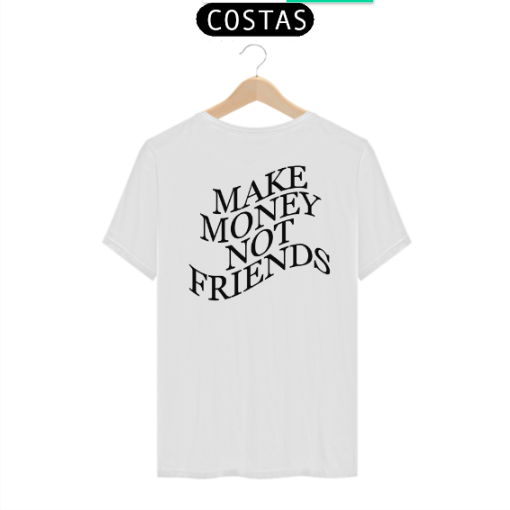 Camiseta Street Wear Unissex Make Money Not Friends - Branca