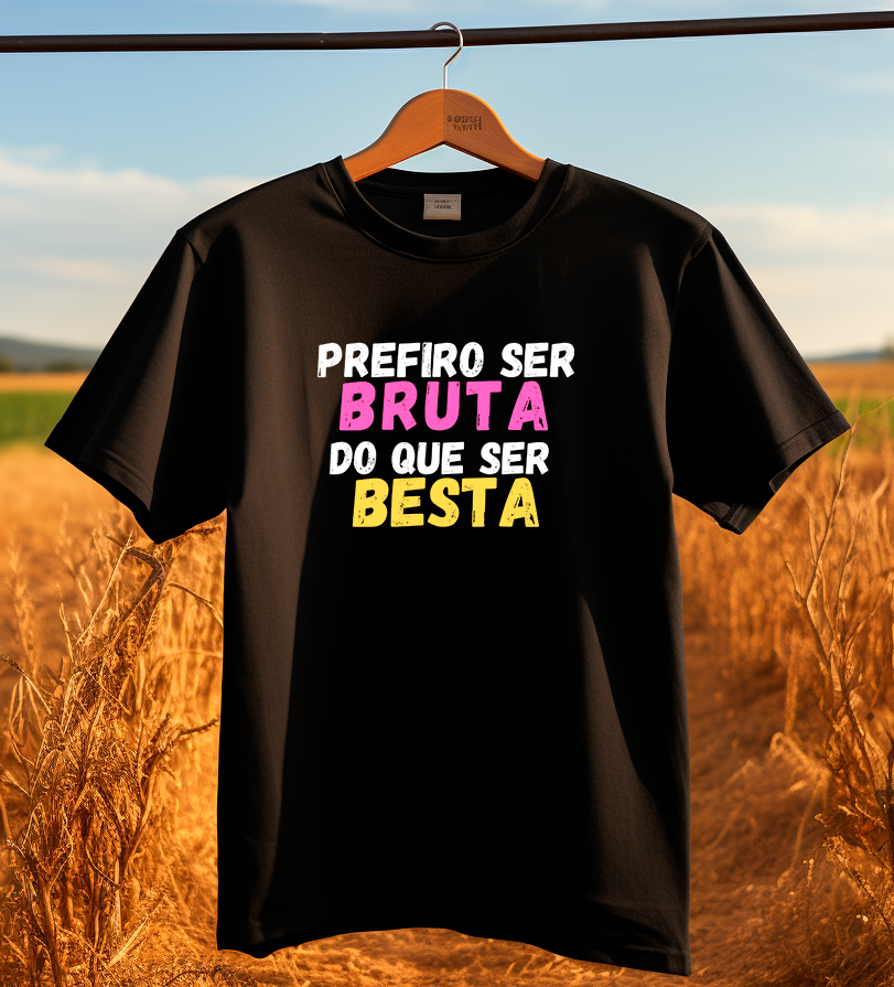 TSHIRT PREFIRO SER BRUTA